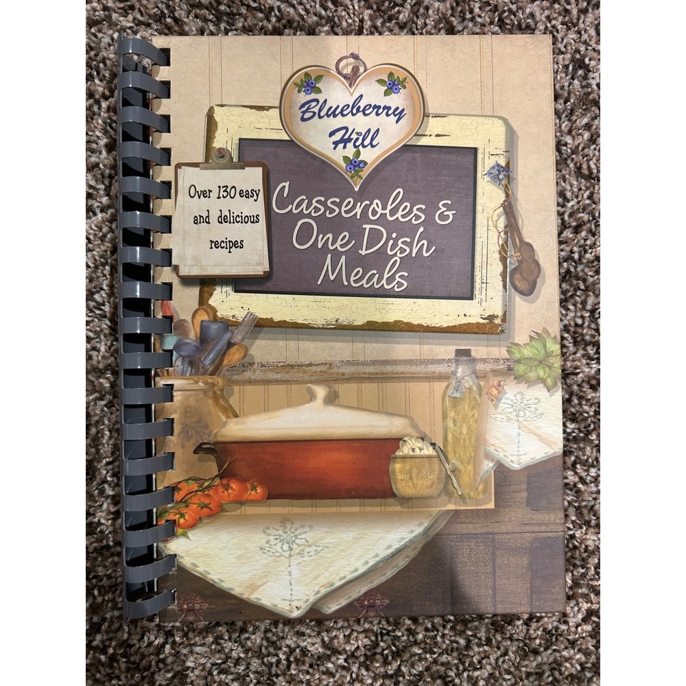 Blueberry Hill Casseroles & One‎ Dish Meals Cookbook Over 130 Easy Recipes